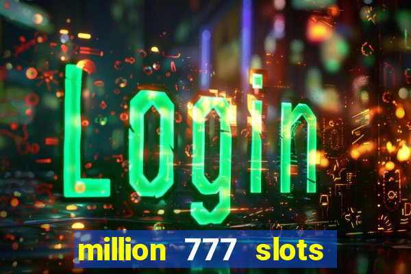 million 777 slots paga mesmo